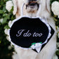 "I Do Too" Wedding Sign Plush Toy
